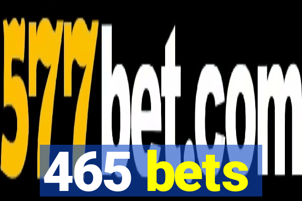 465 bets